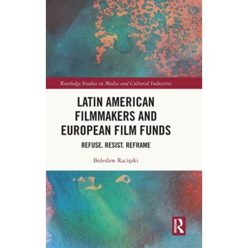 (영문도서)Latin American Filmmakers and European Film Funds: Refuse. Resist. Reframe Hardcover, Routledge, English, 9781032672311
