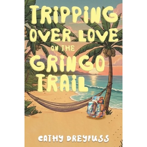 (영문도서)Tripping Over Love on the Gringo Trail Paperback, Cathy R. Dreyfuss, English, 9798218875015