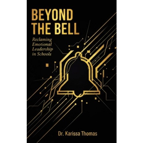 (영문도서)Beyond the Bell: Reclaiming Emotional Leadership in Schools Hardcover, English, 9781968277543