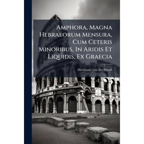 (영문도서)Amphora Magna Hebraeorum Mensura Cum Ceteris Minoribus In Aridis Et Liquidis ... Paperback, Nabu Press, English, 9781179115481