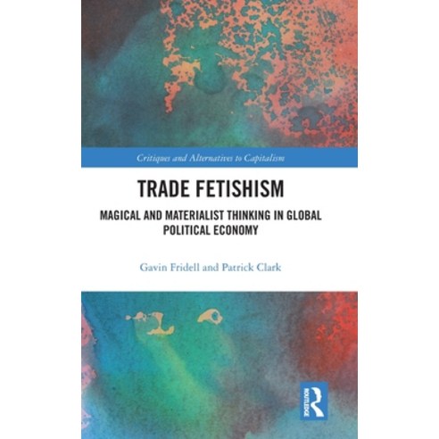 (영문도서)Trade Fetishism: Magical and Materialist Thinking in Global Political Economy Hardcover, Routledge, English, 9781032447001