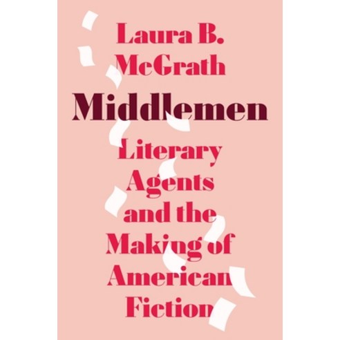 (영문도서)Middlemen: Literary Agents and the Making of American Fiction Hardcover, Princeton University Press, English, 9780691256160