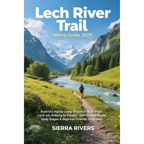 (영문도서)Lech River Trail Hiking Guide 2026: Austria's Alpine Long-Distance Walk from Lec... Paperback, Independently Published, English, 9798241734440