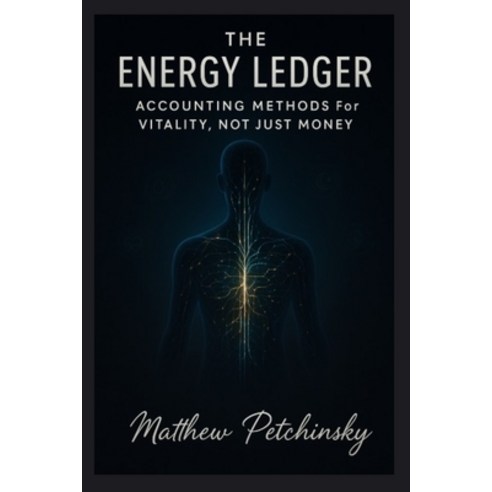 (영문도서)The Energy Ledger: Accounting Methods for Vitality Not Just Money Paperback, Apophis Enterprises LLC, English, 9798295415944