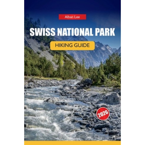(영문도서)Swiss National Park Hiking Guide 2026: Detailed Day Routes and Practical Safety... Paperback, Independently Published, English, 9798197706072