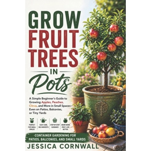 (영문도서)Grow Fruit Trees in Pots: The Beginner's Guide to Growing Apples Citrus Figs ... Paperback, Independently Published, English, 9798258897022