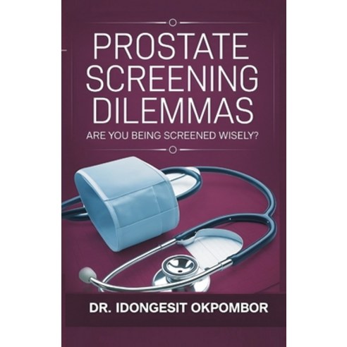 (영문도서)Prostate Screening Dilemmas: Are You Being Screened Wisely? (The Truth About Pro... Paperback, Independently Published, English, 9798274819558
