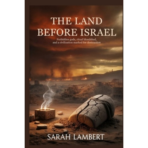 (영문도서)The Land Before Israel: Forbidden Gods Ritual Bloodshed and a Civilization Mar... Paperback, Independently Published, English, 9798243382540