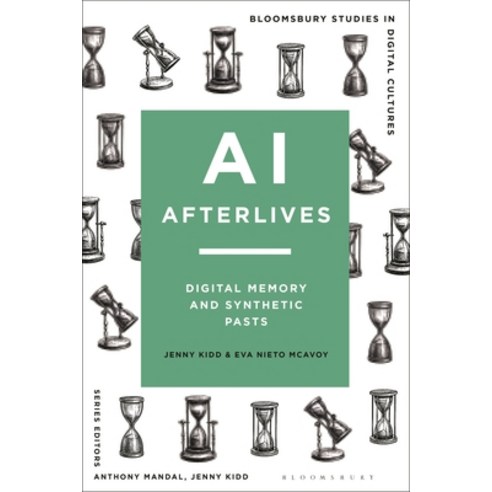 (영문도서)AI Afterlives: Digital Memory and Synthetic Pasts Hardcover, Bloomsbury Academic, English, 9781350437524