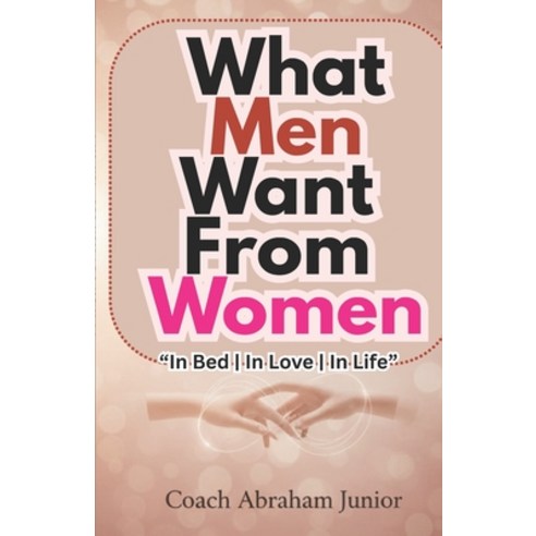 (영문도서)What Men Want from Women: The Hidden Truth About Men's Desires Emotions and Be... Paperback, Independently Published, English, 9798271836817
