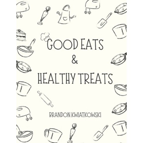 (영문도서)Good Eats & Healthy Treats Paperback, Independently Published, English, 9798261719021