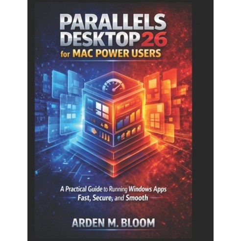 (영문도서)Parallels Desktop 26 for Mac Power Users: A Practical Guide to Running Windows A... Paperback, Independently Published, English, 9798244426298