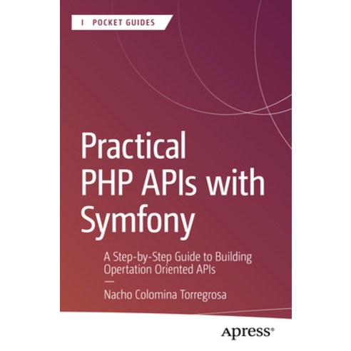 (영문도서)Practical PHP APIs with Symfony: A Step-By-Step Guide to Building Operation-Orie... Paperback, Apress, English, 9798868820618