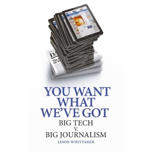 (영문도서)You Want What We've Got: Big Tech V. Big Journalism Hardcover, Reaktion Books, English, 9781836391715