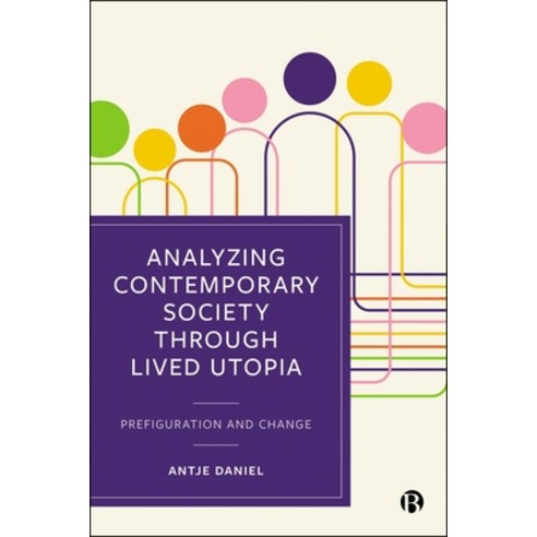 (영문도서)Analysing Contemporary Society Through Lived Utopia: Prefiguration and Change Hardcover, Bristol University Press, English, 9781529252316