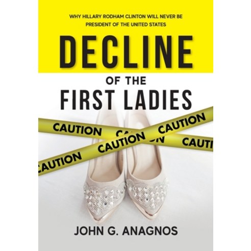 (영문도서)Decline of the First Ladies: Why Hilary Rodham Clinton Will Never Be President o... Paperback, Songana Publishing Inc., English, 9798993805306