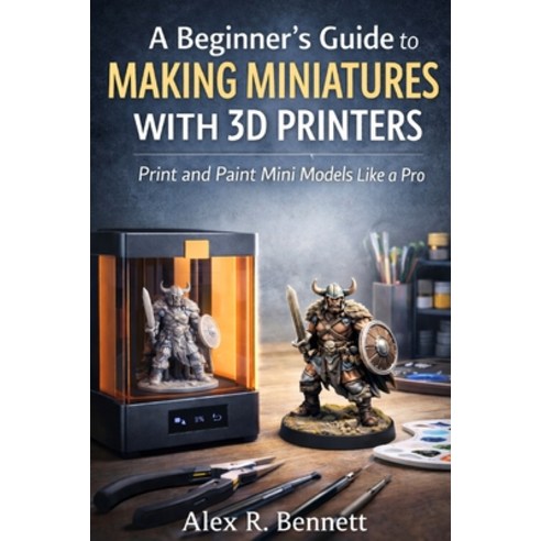 (영문도서)A Beginner's Guide to Making Miniatures With 3D Printers: Print and Paint Mini M... Paperback, Independently Published, English, 9798244793987
