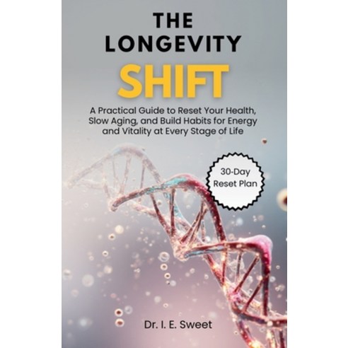 (영문도서)The Longevity Shift: A Practical Guide to Reset Your Health Slow Aging and Bui... Paperback, Independently Published, English, 9798275477252 Independently Published, English, 9798275477252