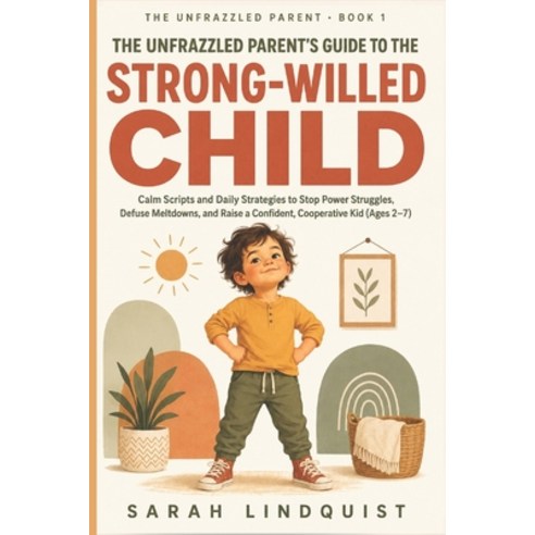 (영문도서)The Unfrazzled Parent's Guide to the Strong-Willed Child: Calm Scripts and Daily... Paperback, Independently Published, English, 9798180872180