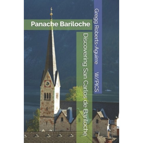 (영문도서)Discovering San Carlos de Bariloche: Panache Bariloche Paperback, Independently Published, English, 9798270454807