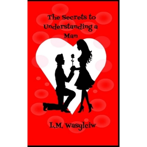 (영문도서)The Secrets to Understanding a Man Paperback, Createspace Independent Pub..., English, 9781544673257