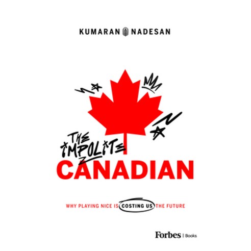 (영문도서)The Impolite Canadian: Why Playing Nice Is Costing Us the Future Hardcover, Forbes Books, English, 9798887507408
