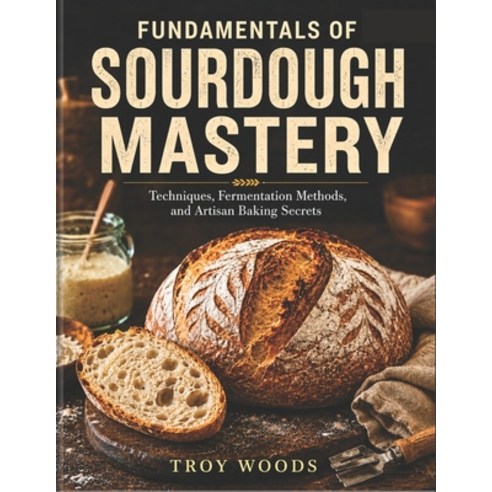 (영문도서)Fundamentals of Sourdough Mastery Paperback, Independently Published, English, 9798198462878