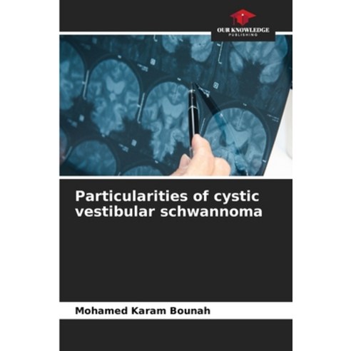 (영문도서)Particularities of cystic vestibular schwannoma Paperback, Our Knowledge Publishing, English, 9786209995033