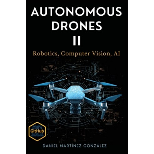 (영문도서)Autonomous Drones II: Robotics Computer Vision AI Paperback, Dronebooks, English, 9788409871711