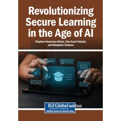 (영문도서)Revolutionizing Secure Learning in the Age of AI Paperback, Igi Global Scientific Publi..., English, 9798337307572