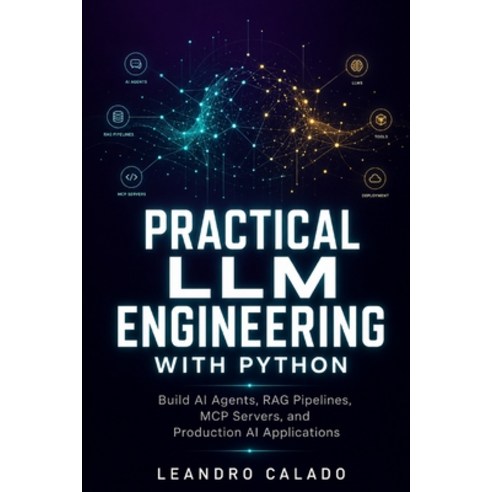 (영문도서)Practical LLM Engineering with Python: Build AI Agents RAG Pipelines MCP Serve... Paperback, Independently Published, English, 9798196028199