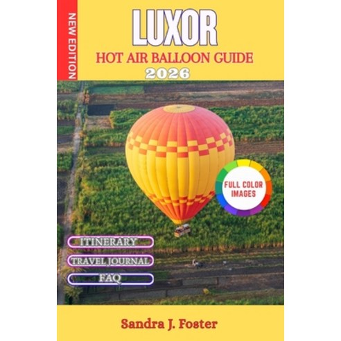 (영문도서)Luxor Hot Air Balloon Guide 2026: Sunrise Flights Over the Valley of the Kings.... Paperback, Independently Published, English, 9798241088055