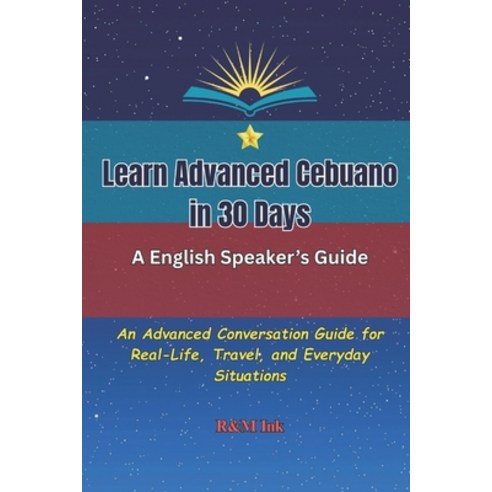 (영문도서)Learn Advanced Cebuano in 30 Days: An Advanced Conversation Guide for Real-Life ... Paperback, Independently Published, English, 9798271023125