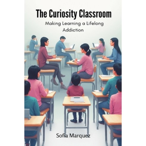 (영문도서)The Curiosity Classroom: Making Learning a Lifelong Addiction Paperback, English, 9789374125960