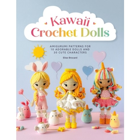 (영문도서)Kawaii Crochet Dolls: Amigurumi Patterns for 10 Adorable Dolls and 30 Cute Chara... Paperback, David & Charles, English, 9781446317693