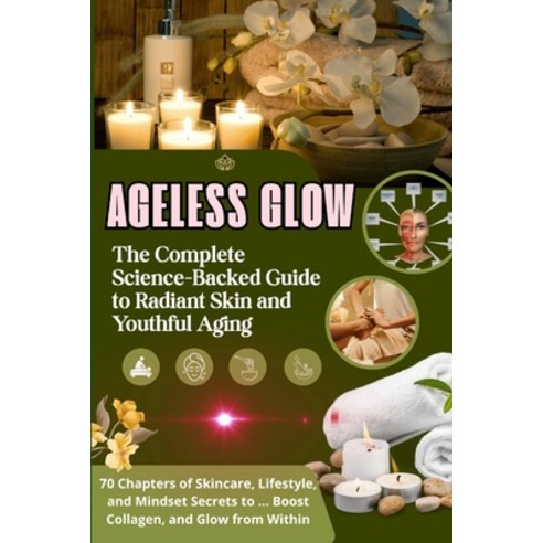 (영문도서)"Ageless Glow: The Complete Science-Backed Guide to Radiant Skin and Youthful Ag... Paperback, Independently Published, English, 9798264890352