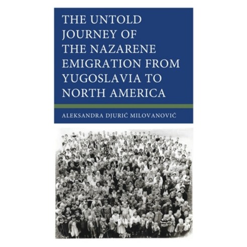 (영문도서)The Untold Journey of the Nazarene Emigration from Yugoslavia to North America Paperback, English, 9781666922783, Lexington Books