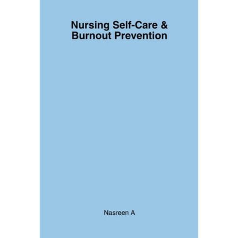 (영문도서)Nursing Self-Care & Burnout Prevention: A Simple Guide for Nurses to Protect The... Paperback, Independently Published, English, 9798274330084