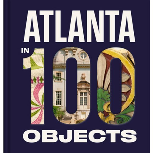 (영문도서)Atlanta in 100 Objects: A Century of Stories Hardcover, Scala Books, English, 9781785516252