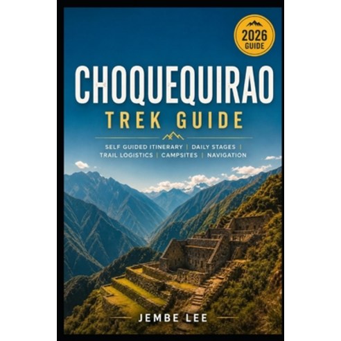 (영문도서)Choquequirao Trek Guide: Self Guided Itinerary Daily Stages Trail Logistics C... Paperback, Independently Published, English, 9798180300539