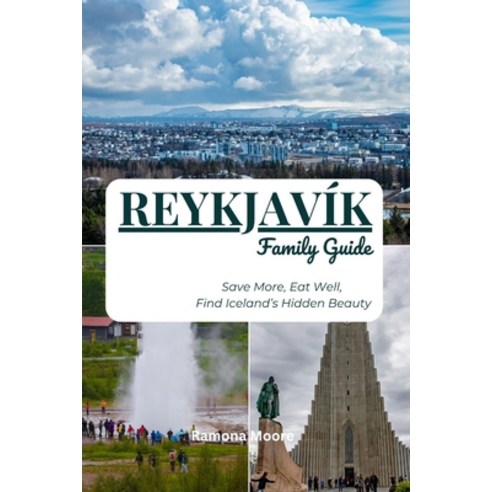 (영문도서)Reykjavík Family Guide: Save More Eat Well Find Iceland's Hidden Beauty Paperback, Independently Published, English, 9798273435889