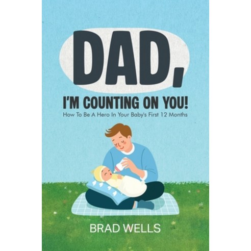 (영문도서)Dad I'm Counting on You!: How To Be A Hero In Your Baby's First 12 Months Paperback, Justice Amaro, English, 9798992022032