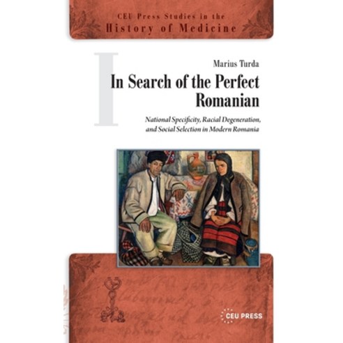(영문도서)In Search of the Perfect Romanian: National Specificity Racial Degeneration an... Hardcover, Central European University..., English, 9789048573608