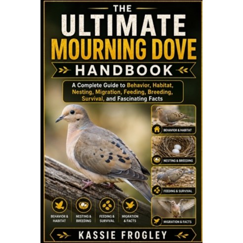 (영문도서)The Ultimate Mourning Dove Handbook: A Complete Guide to Behavior Habitat Nest... Paperback, Independently Published, English, 9798196635519