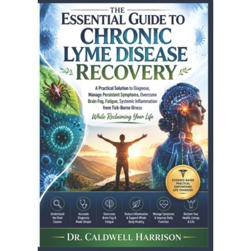 (영문도서)The Essential Guide to Chronic Lyme Disease Recovery: A Practical Solutions to D... Paperback, Independently Published, English, 9798198559936