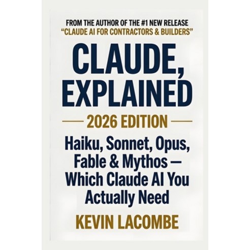 (영문도서)Claude Explained: Haiku Sonnet Opus Fable & Mythos - Which Claude AI You Act... Paperback, Independently Published, English, 9798187711734