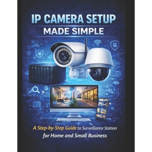 (영문도서)Synology IP Camera Setup Made Simple: A Step-by-Step Guide to Surveillance Stati... Paperback, Independently Published, English, 9798243455596