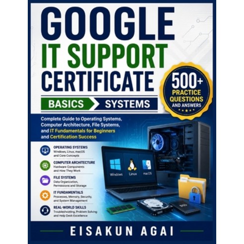 (영문도서)Google It Support Certificate → Basics → Systems: Complete Guide to... Paperback, Independently Published, English, 9798198745223