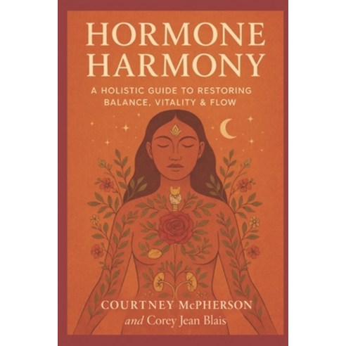 (영문도서)Hormone Harmony: A Holistic Guide to Detoxing Nourishing & Regulating Your Body Paperback, Independently Published, English, 9798241300027