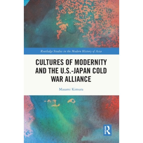 (영문도서)Cultures of Modernity and the U.S.-Japan Cold War Alliance Paperback, Routledge, English, 9781032557137 Routledge, English, 9781032557137
